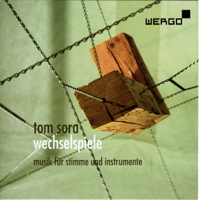 Umschlag-Foto der CD Tom Sora, Wechselspiele - Musik für Stimme und Instrumente, WERGO